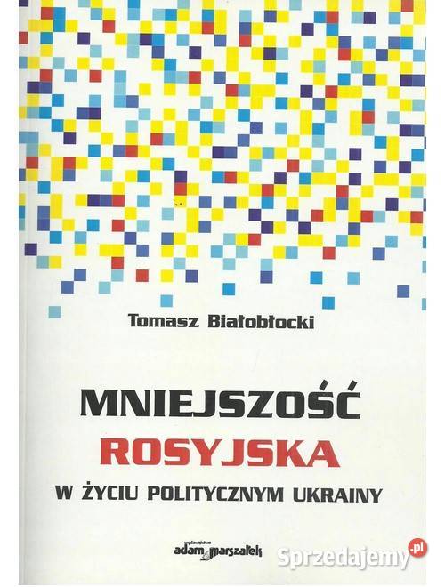 Mniejszość rosyjska w życiu politycznym Ukrainy Książki naukowe i popularnonaukowe Łódź