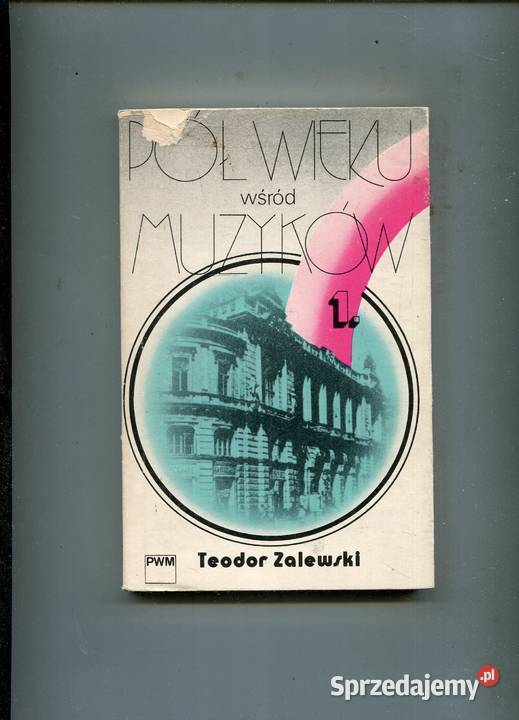 Pół wieku wśród muzyków Cz1 Teodor Zalewski Rok wydania 1977 Szczecin sprzedam