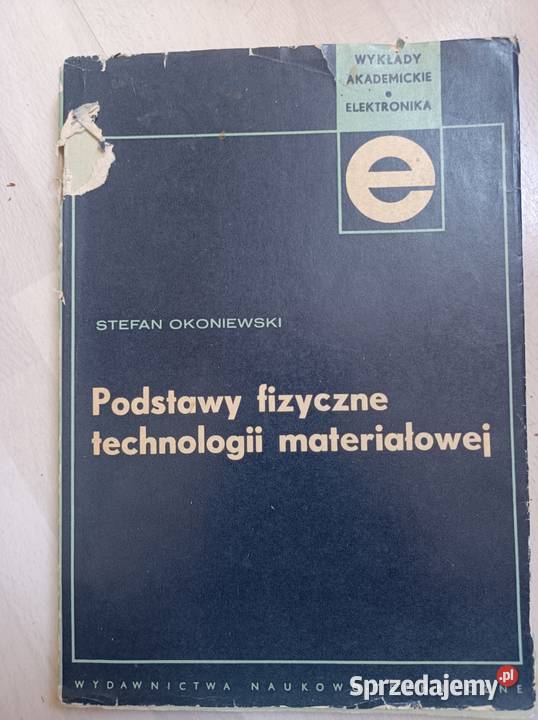 Podstawy fizyczne technologii materiałowej S miękka z obwolutą Książki naukowe i popularnonaukowe Sopot