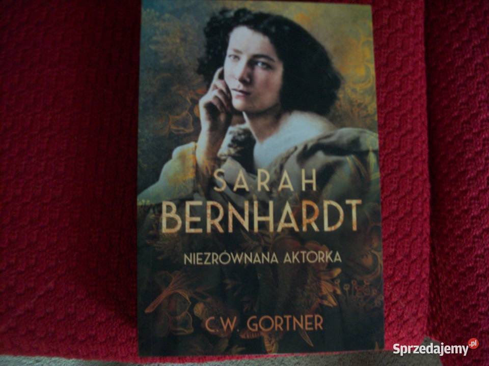 SARAH BERNARDTniezrównana aktorkaCWGortner Przemyśl