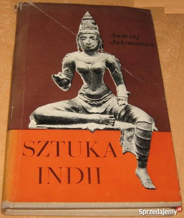 SZTUKA INDII JAKIMOWICZ ANDRZEJ Rok wydania 1967 Kraków