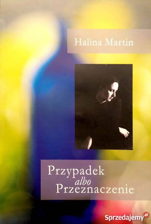 PRZYPADEK ALBO PRZEZNACZENIE MARTIN HALINA Rok wydania 2007 Proza i poezja Rzeszów