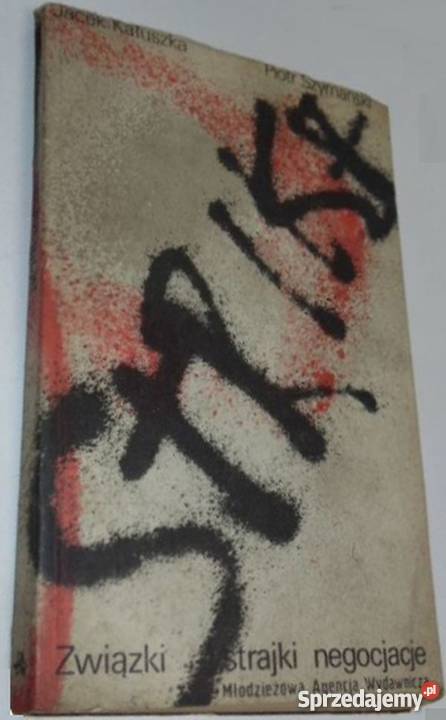ZWIĄZKI STRAJKI NEGOCJACJE KAŁUSZKA JACEK Rok wydania 1982 Łódź