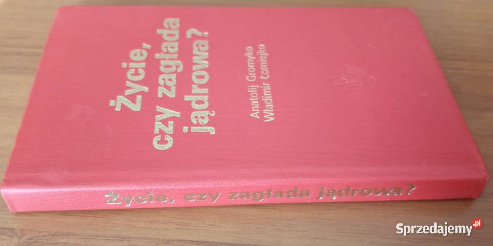 Życie czy zagłada jądrowa Anatolij Gromyko Gdańsk