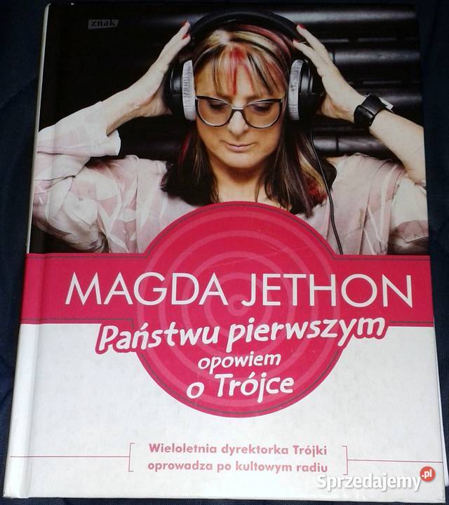 Państwu pierwszym opowiem o Trójce Magda Jethon Chełm