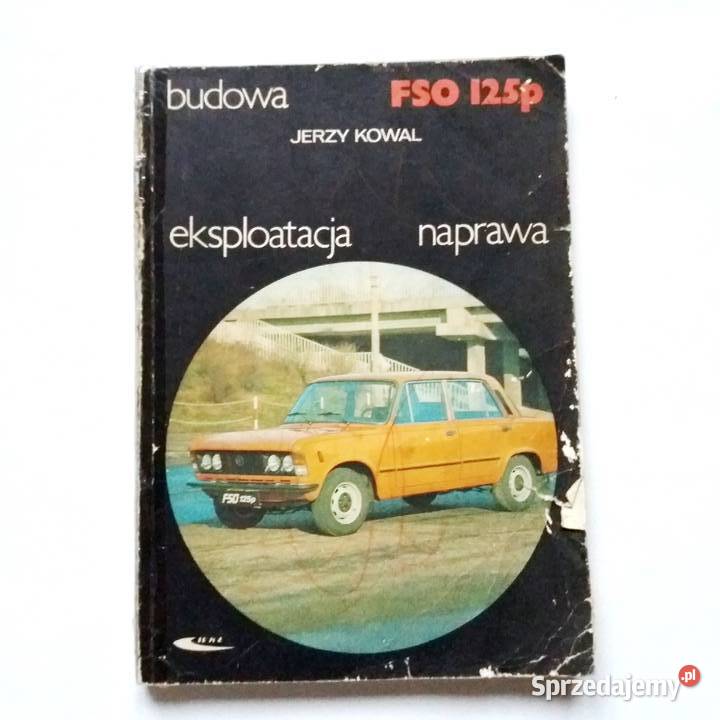 Jerzy Kowal Budowa Eksploatacja Naprawa FSO 125p Łódź