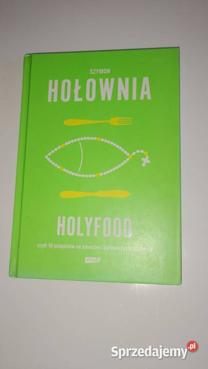 Holyfood czyli 10 przepisów na smaczne i zdrowe ISBN 9788324032334 Ciechanów
