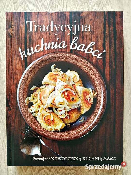 Tradycyjna kuchnia babci Nowoczesna kuchnia mamy Kraków
