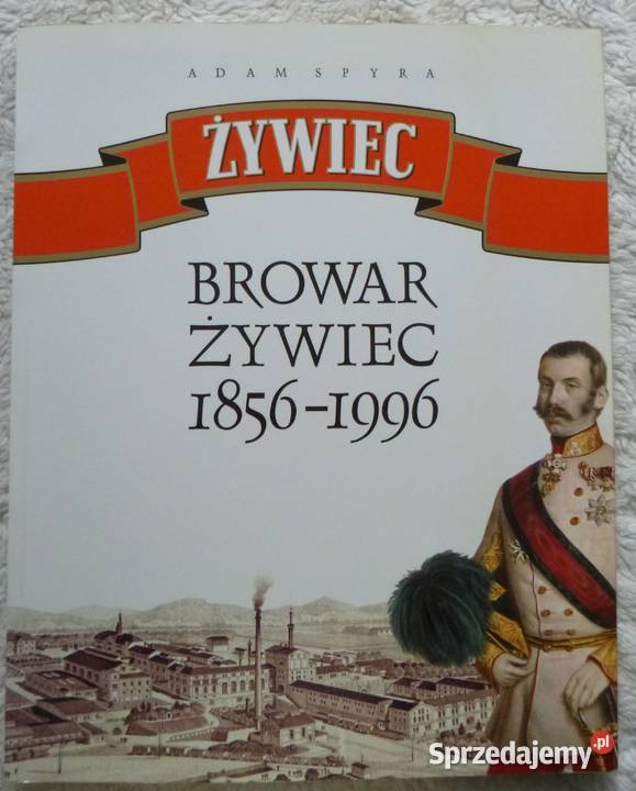 Browar Żywiec 18561996 Adam Spyra mazowieckie Warszawa sprzedam