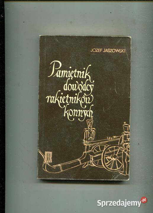 Pamiętnik dowódcy rakietników konnych Józef