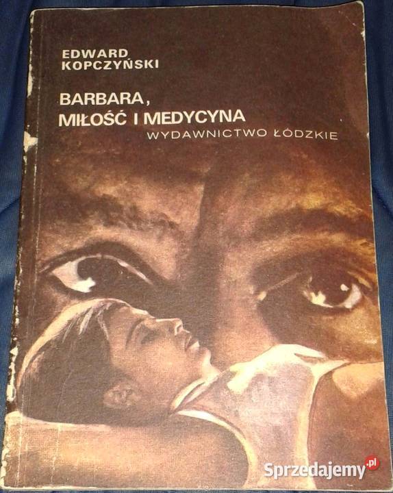 Barbara miłość i medycyna Edward Kopczyński Rok wydania 1982 Chełm