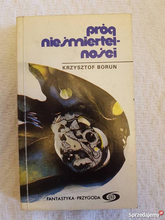Krzysztof Boruń PRÓG NIEŚMIERTELNOŚCI