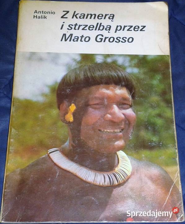 Z kamerą i strzelbą Mato Grosso Antonio Halik Rok wydania 1985 Chełm