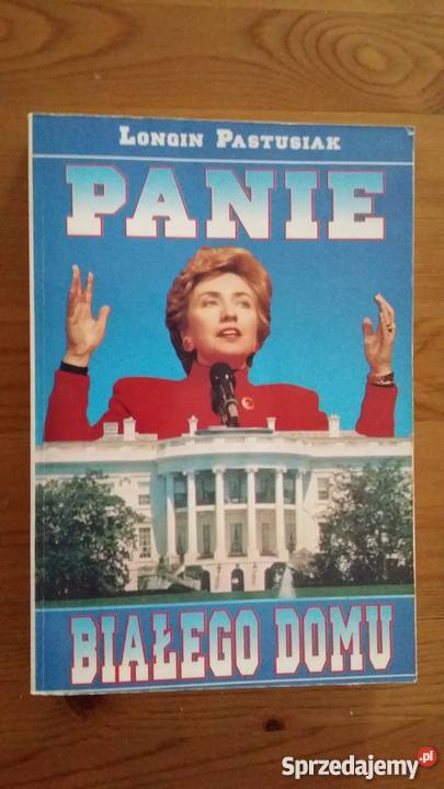 Panie Białego Domu Longin Pastusiak Rok wydania 1994 Warszawa sprzedam