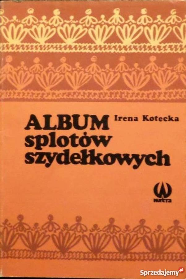 ALBUM SPLOTÓW SZYDEŁKOWYCH KOTECKA IRENA Warszawa sprzedam