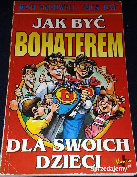 być bohaterem swoich dzieci Josh McDowell Dick Pozostałe Chełm