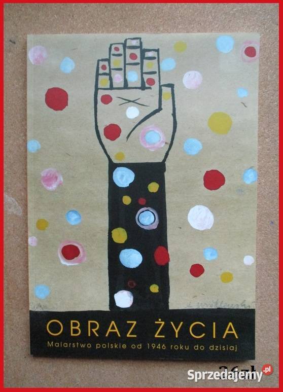 Obraz życia -malarstwo polskie od 1946 r do dzisiaj