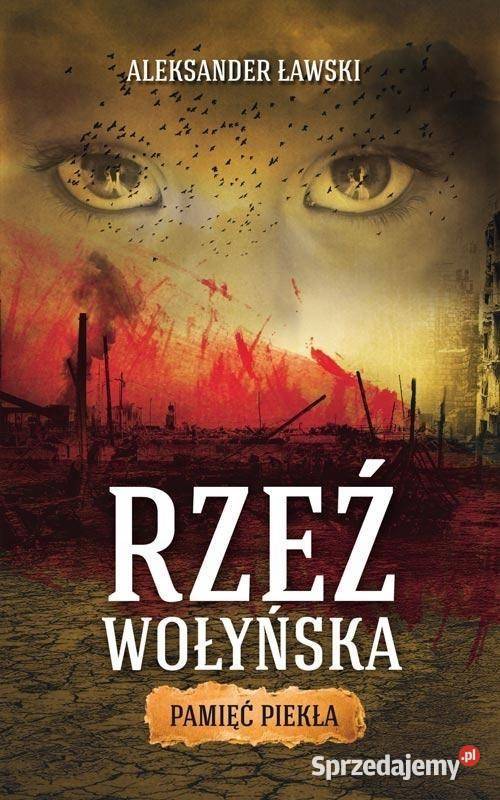 Rzeź wołyńska Pamięć piekła Aleksander Ławski