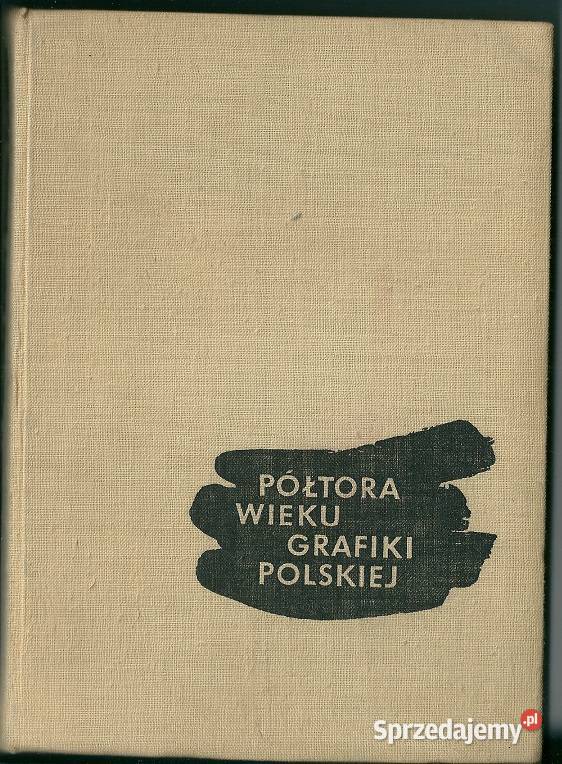 Półtora wieku grafiki polskiej K Czarnocka 1962 łódzkie Łódź