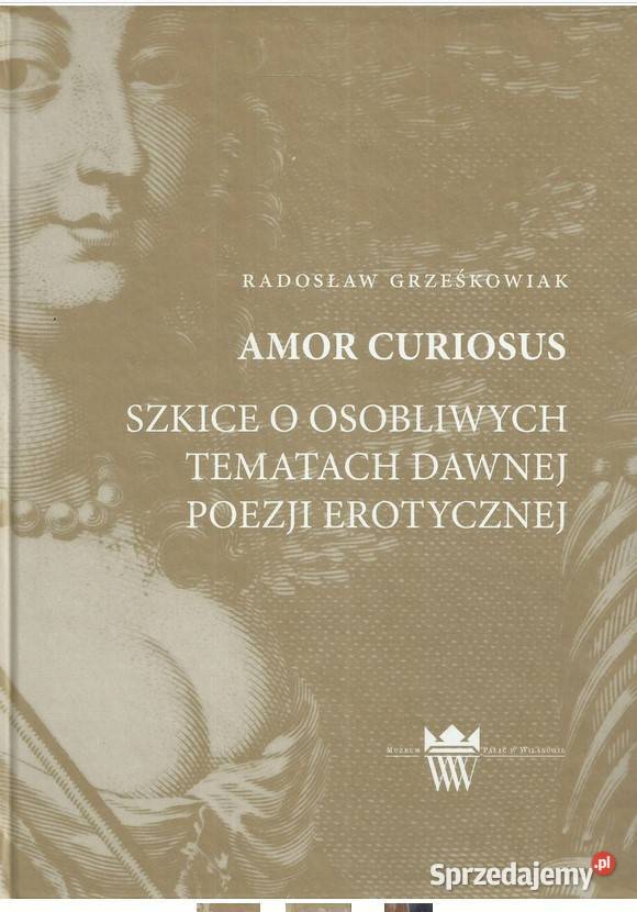 Amor curiosus. Studia o osobliwych tematach dawnej poezji er