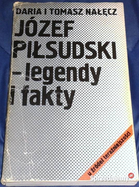Józef Piłsudski legendy i fakty Daria i Tomasz Chełm