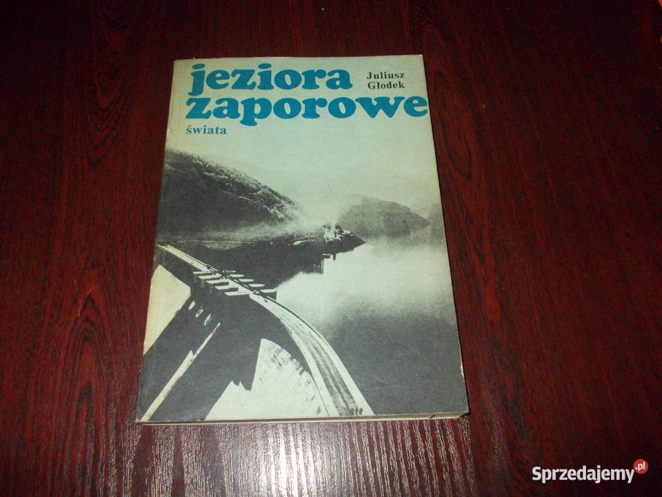 Jeziora zaporowe świata Juliusz Głodek 1566 Stalowa Wola