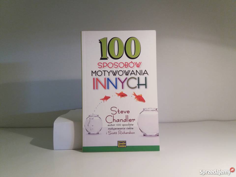Chandler Steve R Scott 100 sposóbów motywowania Rok wydania 2012 Warta