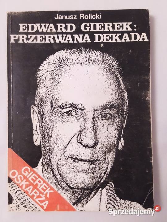 EDWARD GIEREK Przerwana dekada Janusz Rolicki Hajnówka