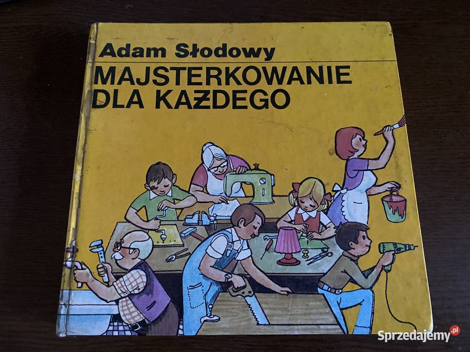 MAJSTERKOWANIE KAŻDEGO ADAM SŁODOWY dom i ogród Kraków sprzedam