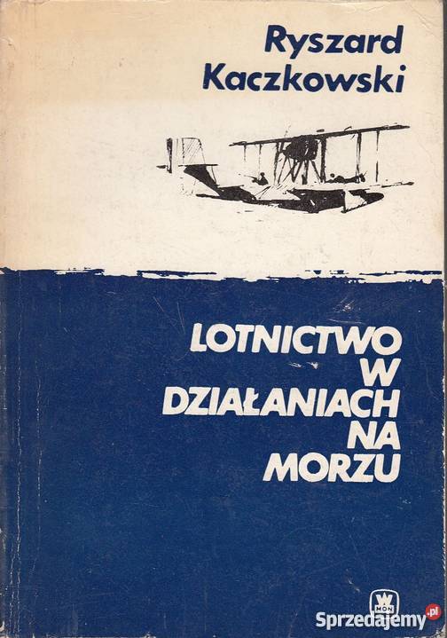 LOTNICTWO W DZIAŁANIACH NA MORZU KACZKOWSKI lubelskie Chełm sprzedam