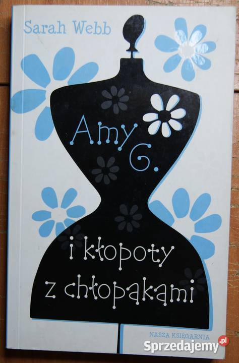 Sarah Webb Amy G i kłopoty z chłopakami Rok wydania 2009 lubelskie Parczew sprzedam