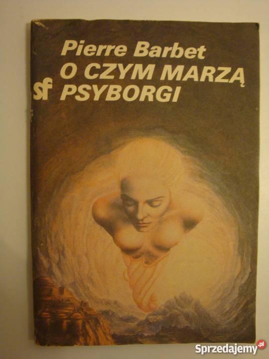 O CZYM MARZĄ PSYBORGI PIERRE BARBET Piła