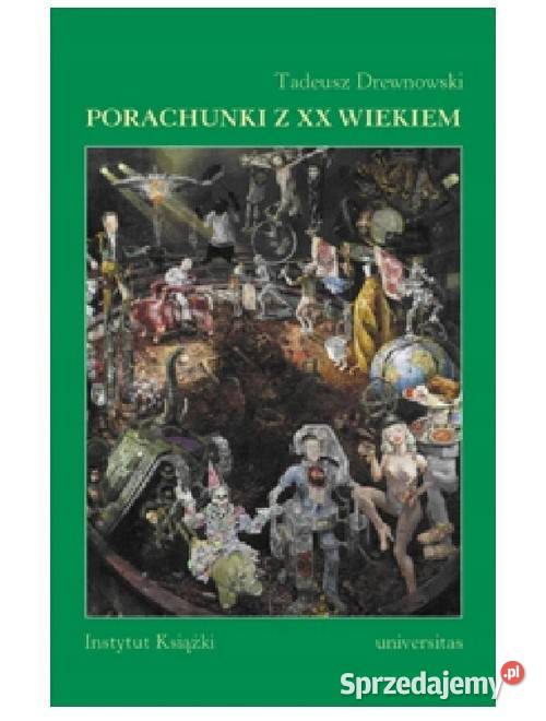 Porachunki z XX wiekiem Szkice i rozprawy Łódź