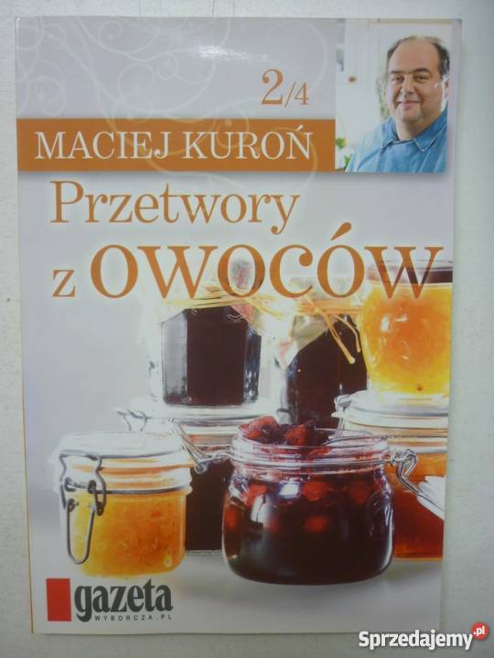 PRZETWORY Z OWOCÓW MACIEJ KUROŃ Poradniki, albumy i reportaże sprzedam