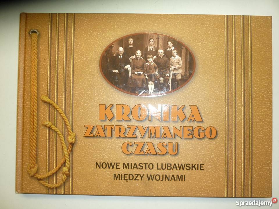 KRONIKA ZATRZYMANEGO CZASU NOWE MIASTO LUBAWSKIE historia, archeologia Opole