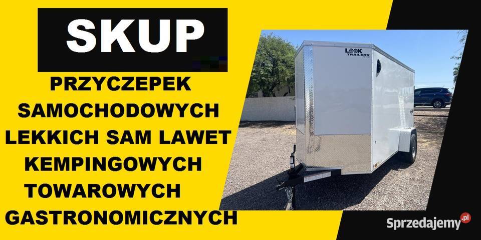 SKUP PRZYCZEPEK LEKKIE TOWAROWE SAM LAWETY Wojkowice usługi moto