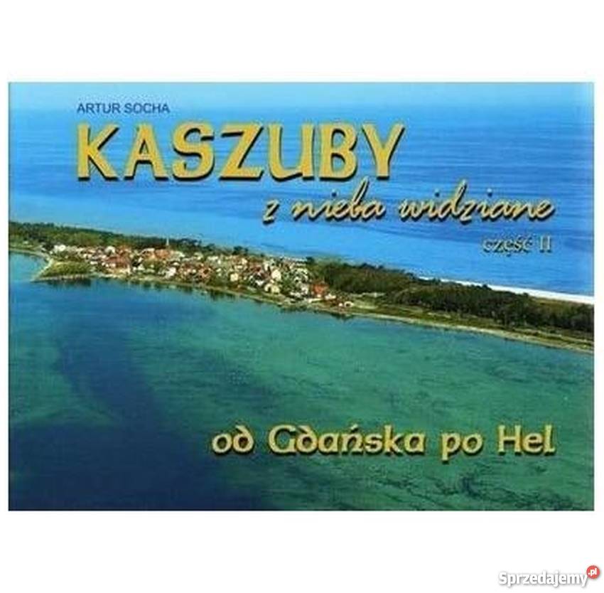 Kaszuby z nieba widziane Część II Gdańska Hel przyroda, krajobrazy Puck