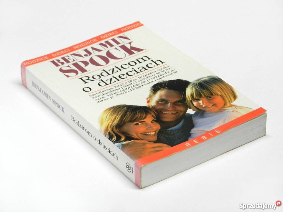 Rodzicom o dzieciach Benjamin Spock fa rodzina, ciąża, wychowanie Szczecin