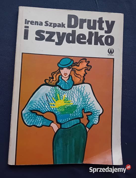 Irena Szpak Druty i szydełko Watra 1981r Wydanie Koźminek
