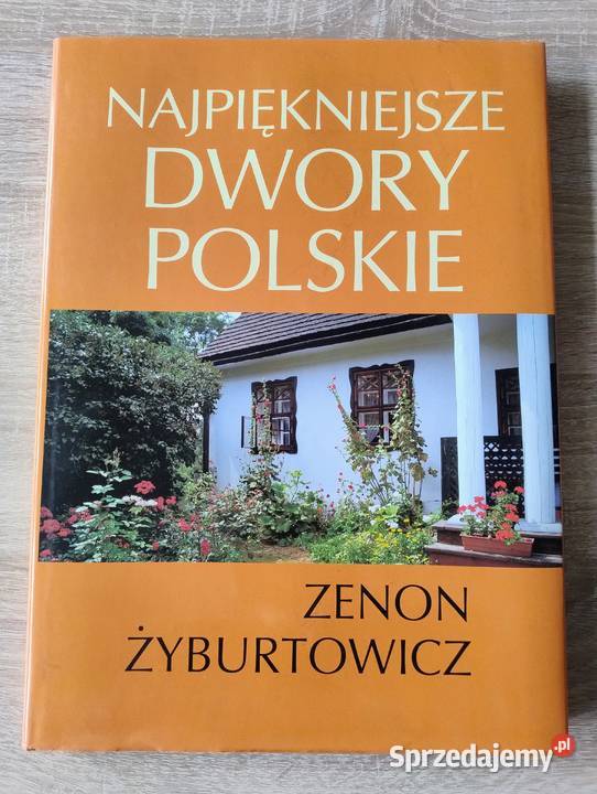 Najpiękniejsze Dwory Polskie Zenon Żyburtowicz wielkopolskie Poznań
