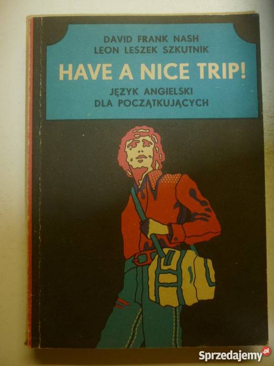 HAVE A NICE TRIP JĘZYK ANGIELSKI POCZĄTKUJĄCYCH Rok wydania 1983 warmińsko-mazurskie Elbląg