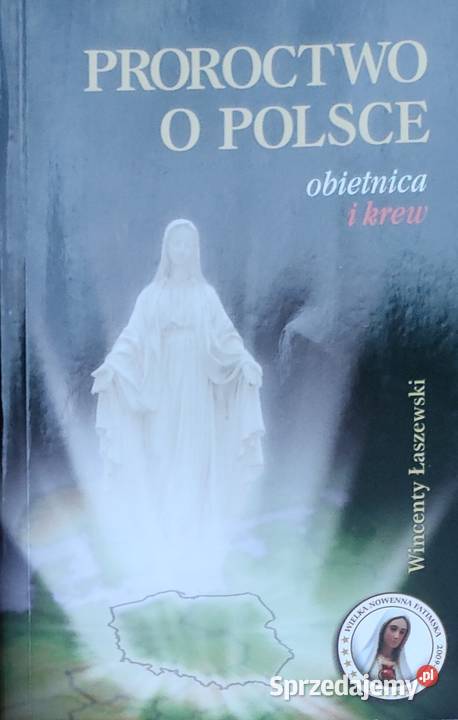 Proroctwo o Polsce obietnica i krew Wincenty