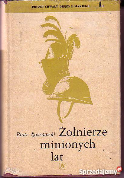 8011 ŻOŁNIERZE MINIONYCH LAT PIOTR ŁOSSOWSKI Czyrna sprzedam