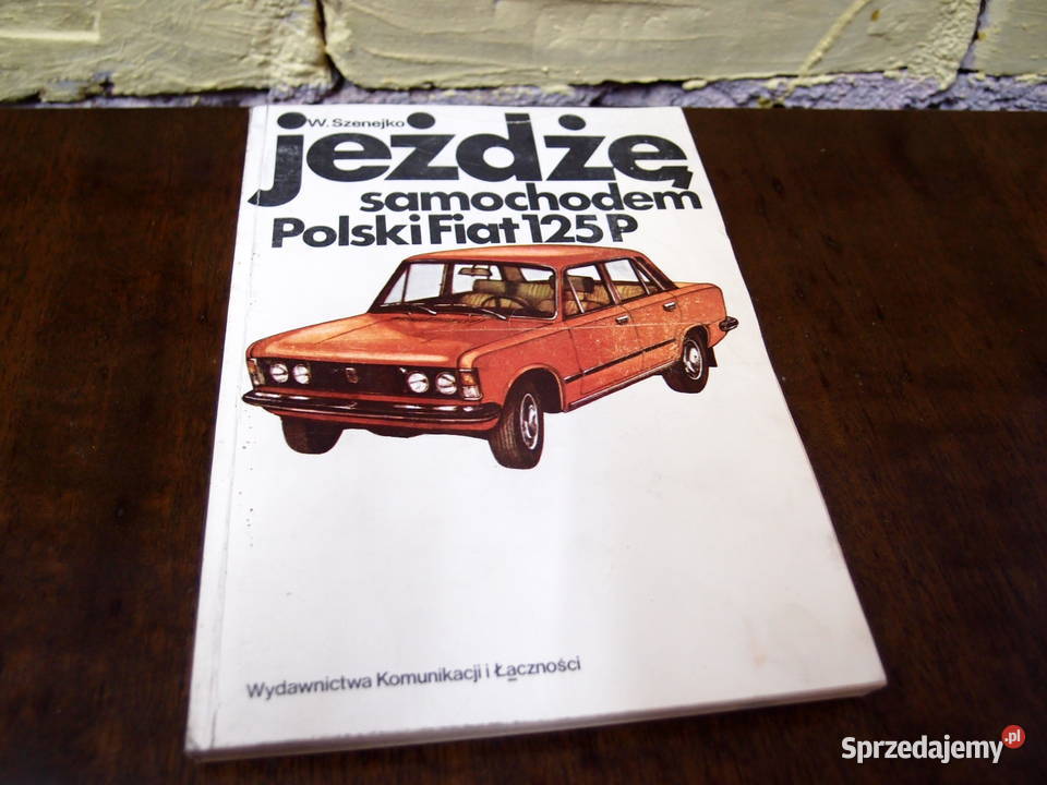 Książka Jeżdżę samochodem Fiat 125p wyd 1979r Rok wydania 1979 Poradniki, albumy i reportaże Łódź