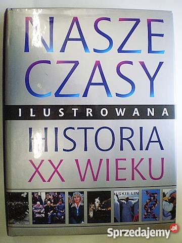 Nasze czasy Ilustrowana historia XX wieku Goleniów