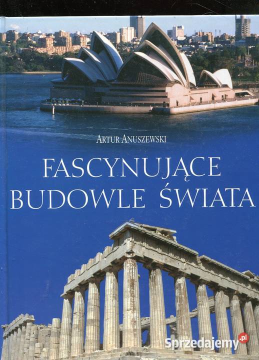 Fascynujące budowle świata Artur Anuszewski Szczecin