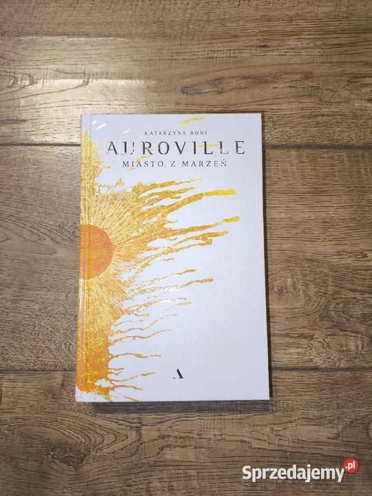 Auroville Miasto z marzeń Katarzyna Boni Szczecin