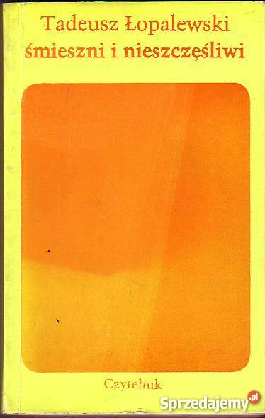 6466 ŚMIESZNI I NIESZCZĘŚLIWI TADEUSZ ŁOPALEWSKI małopolskie Czyrna sprzedam