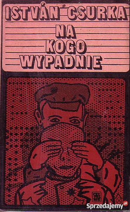 0489 NA KOGO WYPADNIE ISTVAN CSURKA literatura piękna - proza zagraniczna Czyrna