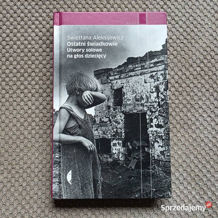 Swietłana Aleksijewicz Ostatni świadkowieUtwory Rok wydania 2013 Kraków